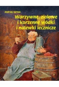 Warzywne ziołowe i korzenne wódki i nalewki lecznicze