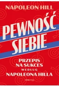Pewność siebie. Przepis na sukces według Napoleona Hilla