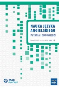 MAC Inspiracje. Nauka języka angielskiego. Pytania i odpowiedzi. Poradnik dla nauczyciela klas 1-3
