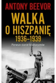 Walka o Hiszpanię 1936-1939. Pierwsze starcie totalitaryzmów