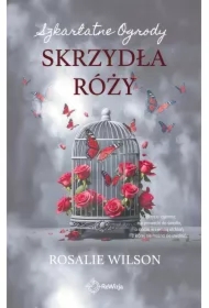 Szkarłatne Ogrody T.3 Skrzydła róży