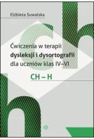 Ćwiczenia w terapii dysleksji i dysortografii dla uczniów klas IV–VI. CH – H