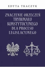 Znaczenie orzeczeń Trybunału Konstytucyjnego dla procesu legislacyjnego