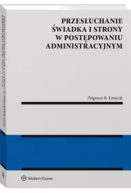 Przesłuchanie świadka i strony w postępowaniu administracyjnym
