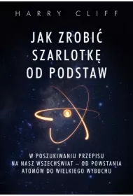 Jak zrobić szarlotkę od podstaw. W poszukiwaniu przepisu na nasz Wszechświat &ndash; od powstania atomów do Wielkiego Wybuchu