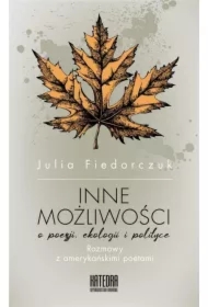 Inne możliwości. O poezji ekologii i polityce
