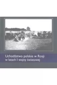Uchodźstwo polskie w Rosji w latach I wojny światowej