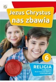 Jezus Chrystus nas zbawia. Podręcznik do religii dla klasy 6 szkoły podstawowej