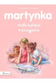 Martynka. Małe historie o przyjaźni