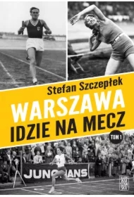 Warszawa idzie na mecz. Trylogia warszawskiego sportu. Tom 1