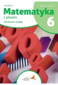 Matematyka z plusem 6. Ćwiczenia. Arytmetyka i algebra. Wersja B. Część 1/2