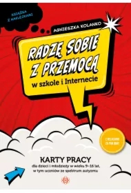 Radzę sobie z przemocą w szkole i internecie. Karty pracy dla dzieci i młodzieży w wieku 9–16 lat, w tym uczniów ze spektrum autyzmu