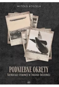 Podniebne okręty. Niemieckie sterowce w I wojnie..