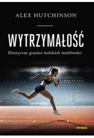 Wytrzymałość. Elastyczne granice ludzkich możliwości