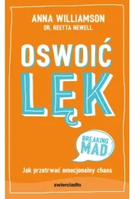 Oswoić lęk. Jak przetrwać emocjonalny chaos