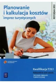 Planowanie i kalkulacja kosztów imprez turystycznych. Podręcznik do nauki zawodu technik obsługi turystycznej. Szkoły ponadgimnazjalne