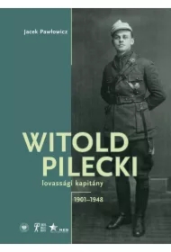 Witold Pilecki lovassgi kapitny 1901-1948