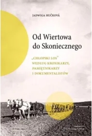 Od Wiertowa do Skoniecznego „Chłopski los” według kronikarzy, pamiętnikarzy i dokumentalistów