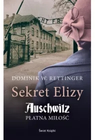 Sekret Elizy. Auschwitz. Płatna miłość