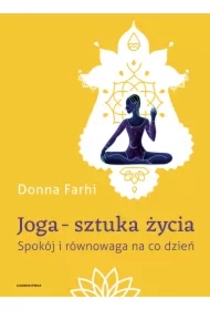 Joga &ndash; sztuka życia. Spokój i równowaga na co dzień