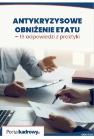 Antykryzysowe obniżenie etatu - 19 odpowiedzi z praktyki