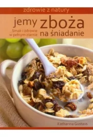 Jemy zboża na śniadanie. Zdrowie z natury