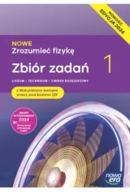 NOWE Zrozumieć fizykę 1. Zbiór zadań z maturalnymi kartami pracy. Liceum i technikum. Zakres rozszerzony. Edycja 2024