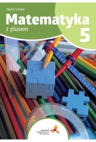 Matematyka z plusem 5. Zbiór zadań