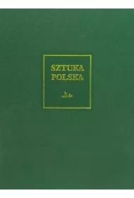 Sztuka Polska Tom 7 Sztuka XX wieku i początku XXI wieku