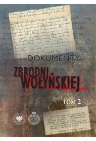 Dokumenty zbrodni wołyńskiej T.2