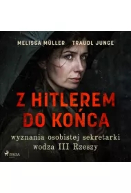 Z Hitlerem do końca. Wyznania osobistej sekretarki wodza III Rzeszy