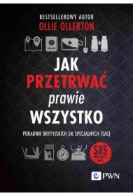 Jak przetrwać prawie wszystko. Poradnik brytyjskich sił specjalnych (SAS)