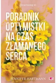 Poradnik optymistki na czas złamanego serca. Heartsong. Tom 1