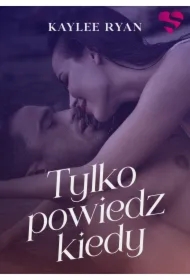Tylko powiedz kiedy