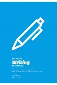 Polonsky Writing for Matura. Wypowiedź pisemna na poziomie podstawowym, rozszerzonym i dwujęzycznym