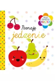 Moja pierwsza książka Poznaję jedzenie