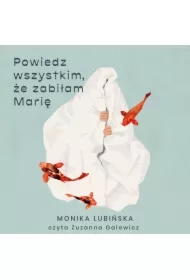 Powiedz wszystkim, że zabiłam Marię