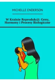 W Krainie Reprodukcji: Geny, Hormony i Procesy Biologiczne