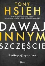 Dawaj innym szczęście. Ścieżka pasji, zysku i celu