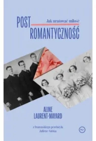 Postromantyczność. Jak uratować miłość