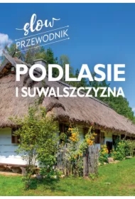 Podlasie i Suwalszczyzna. Slow przewodnik