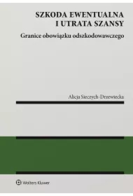 Szkoda ewentualna i utrata szansy. Granice obowiązku odszkodowawczego