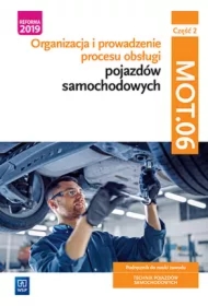 Organizacja i prowadzenie procesu obsługi. Podręcznik do nauki zawodu. Technik pojazdów samochodowych. Kwalifikacja MOT.06. Część 2
