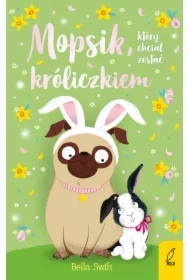 Mopsik, który chciał zostać króliczkiem. Mopsik. Tom 2