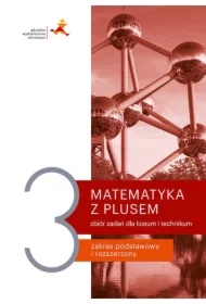Matematyka z plusem 3. Zbiór zadań dla liceum i technikum. Zakres podstawowy i rozszerzony