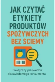 Jak czytać etykiety produktów spożywczych bez ściemy