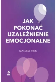 Jak pokonać uzależnienie emocjonalne
