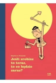 Jeśli zrobisz to teraz to co będzie zaraz