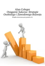 Osiąganie Sukcesu: Strategie Osobistego i Zawodowego Rozwoju