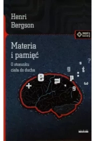 Materia i pamięć. O stosunku ciała do ducha